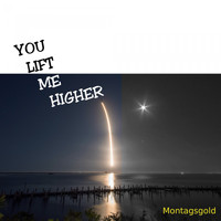 Montagsgold - You Lift Me Higher