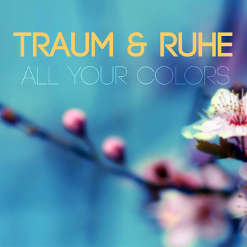 Traum & Ruhe - All Your Colors