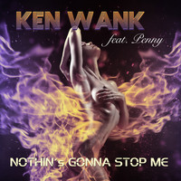 Ken Wank feat. Penny - Nothin's Gonna Stop Me