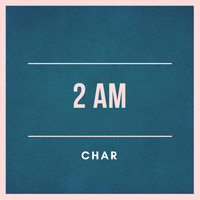 CHAR - 2AM