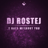 DJ Rostej - 2 Days Without You