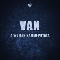 Van - A Woman Named Potaya