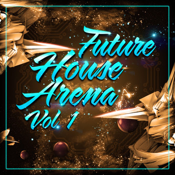 Various Artists - Future House Arena, Vol. 1