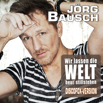 Jörg Bausch - Wir lassen die Welt heut' stillstehen (Discofox-Version)