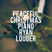 Ryan Louder - Peaceful Christmas Piano