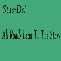 Stas-Dsi - All Roads Lead to the Stars