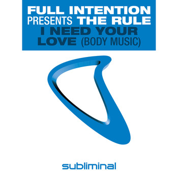 Full Intention Presents The Rule - I Need Your Love (Body Music)