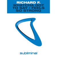 Richard F. - Whatcha Got To Say / Feels So Strong