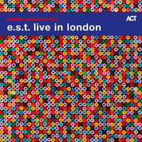 e.s.t. Esbjörn Svensson Trio - Live in London