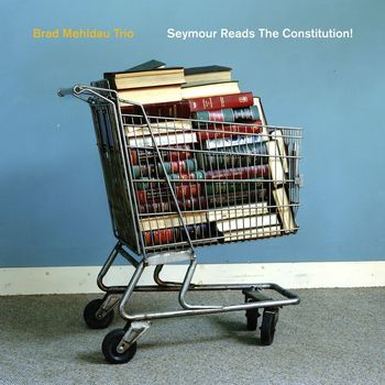 Brad Mehldau Trio - Seymour Reads the Constitution!