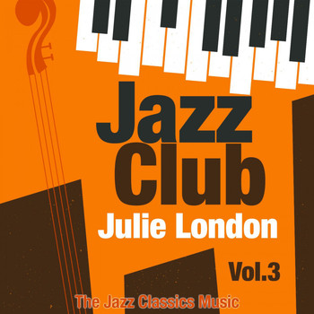 Julie London - Jazz Club, Vol. 3 (The Jazz Classics Music)
