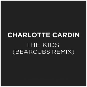 Charlotte Cardin - The Kids (Bearcubs Remix)