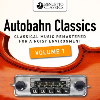 Various Artists - Autobahn Classics, Vol. 1 (Classical Music Remastered for a Noisy Environment)