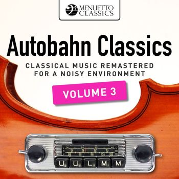 Various Artists - Autobahn Classics, Vol. 3 (Classical Music Remastered for a Noisy Environment)