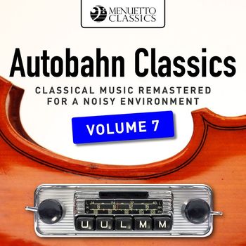Various Artists - Autobahn Classics, Vol. 7 (Classical Music Remastered for a Noisy Environment)