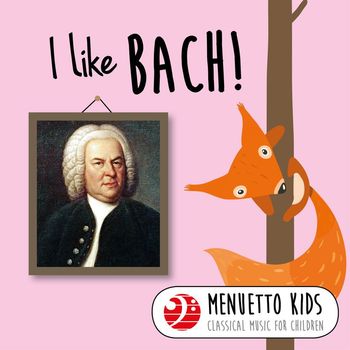 Various Artists - I Like Bach! (Menuetto Kids - Classical Music for Children)