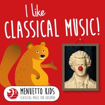 Various Artists - I Like Classical Music! (Menuetto Kids - Classical Music for Children)