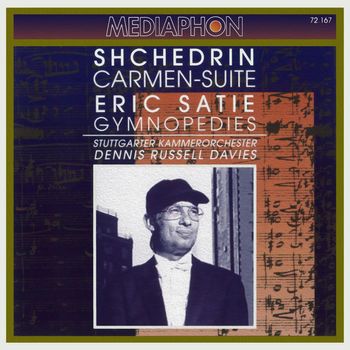 Stuttgart Chamber Orchestra & Dennis Russel Davies - Shchedrin: Carmen-Suite - Satie: Gymnopédies
