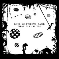 DAVE MATTHEWS BAND - That Girl Is You
