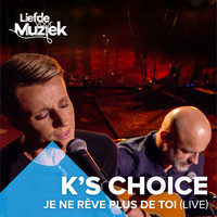 K's Choice - Je ne rêve plus de toi (Uit Liefde Voor Muziek) (Live)
