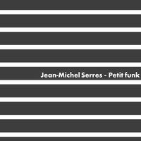 Jean-Michel Serres / - Petit Funk