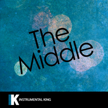 Instrumental King - The Middle (In the Style of Zedd, Maren Morris & Grey) [Karaoke Version]