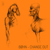 Bøhn / - Change Out