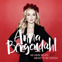 Anna Bergendahl - We Were Never Meant To Be Heroes EP