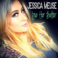 Jessica Meuse - Love Her Better