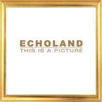 Echoland - This Is a Picture