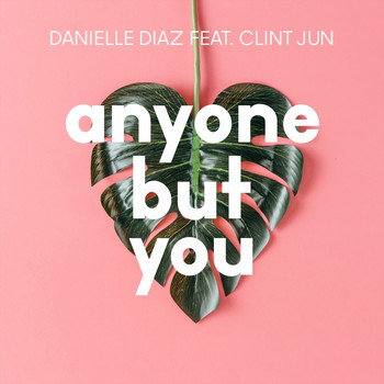Danielle Diaz feat. Clint Jun - Anyone but You