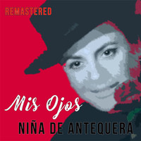 Niña De Antequera - Mis Ojos (Remastered)