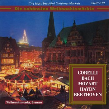 Various Artists - The Most Beautiful Christmas Markets: Corelli, Bach, Mozart, Haydn & Beethoven (Classical Music for Christmas Time)