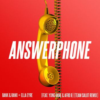 Banx & Ranx & Ella Eyre - Answerphone (feat. Yxng Bane & Afro B) (Team Salut Remix)