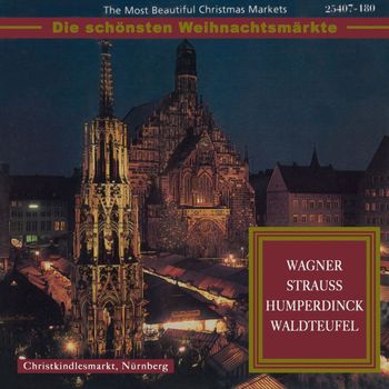 Various Artists - The Most Beautiful Christmas Markets: Wagner, Strauss, Humperdinck & Waldteufel (Classical Music for Christmas Time)