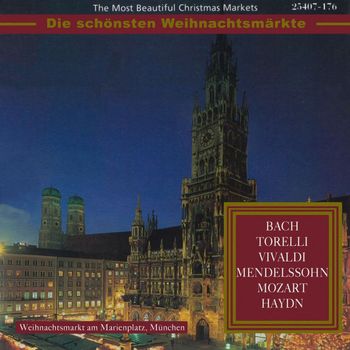 Various Artists - Die schönsten Weihnachtsmärkte: Bach, Torelli, Vivaldi, Mendelssohn, Mozart & Haydn (Klassische Musik für die Weihnachtszeit)