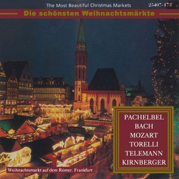 Various Artists - Die schönsten Weihnachtsmärkte: Pachelbel, Bach, Mozart, Torelli, Telemann & Kirnberger (Klassische Musik für die Weihnachtszeit)