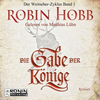 Robin Hobb - Die Gabe der Könige - Die Chronik der Weitseher 1 (Ungekürzt)