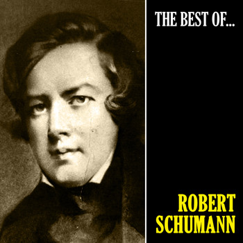 Robert Schumann - The Best of Schumann (Remastered)