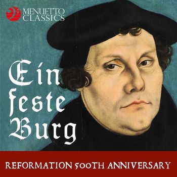 Various Artists - Ein feste Burg: Reformation 500th Anniversary (A Musical Homage to Martin Luther)