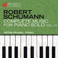 Peter Frankl - Schumann: Complete Music for Piano Solo, Vol. 10