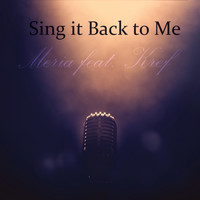 Meria feat. Kref - Sing It Back to Me