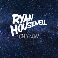 Ryan Housewell - Only Now