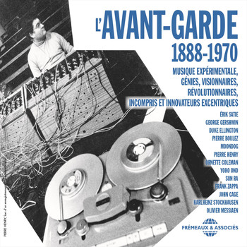 Various Artists - L'avant-Garde 1888-1970 / Musique Expérimentale: Génies, Visionnaires, Révolutionnaires, Imcompris Et Innovateurs Excentriques