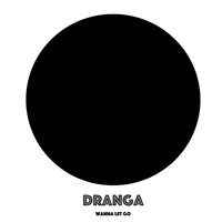 Dranga - Wanna Let Go