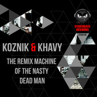 Koznik & Khavy - The Remix Machine of the Nasty Dead Man