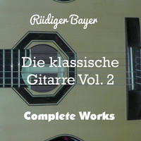Rüdiger Bayer - Die klassische Gitarre, Vol. 2 (Complete Works)