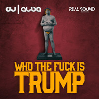 Dj Alba - Who the Fuck Is Trump (Extended Mix [Explicit])