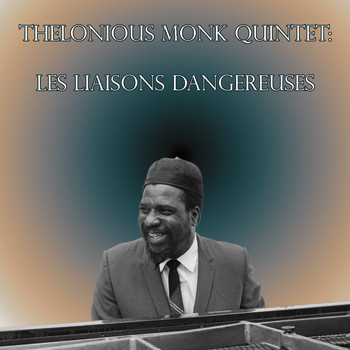Thelonious Monk - Thelonious Monk Quintet: Les Liaisons Dangereuses