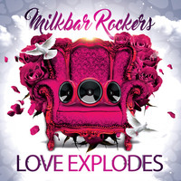 Milkbar Rockers - Love Explodes